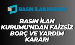 Basın İlan Kurumu’ndan Faizsiz Borç ve Yardım Kararı