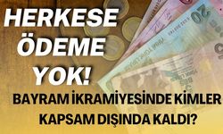 Herkese Ödeme Yok! Bayram İkramiyesinde Kimler Kapsam Dışında Kaldı?