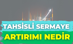 Tahsisli Sermaye Artırımı Nedir