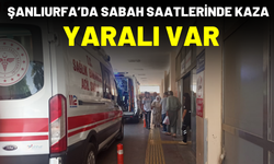 Şanlıurfa’da Sabah Saatlerinde Kaza: Yaralı Var