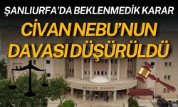 Şanlıurfa’da Beklenmedik Karar: Civan Nebu’nun Davası Düşürüldü