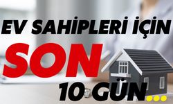 Ev Sahipleri Dikkat: Son 10 Gün