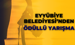 Eyyübiye Belediyesi’nden Ödüllü Yarışma!