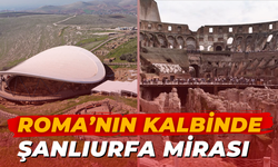 Roma’nın Kalbinde Şanlıurfa’nın Mirası