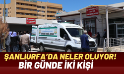 Şanlıurfa’da Neler Oluyor! Bir Günde İki Kişi