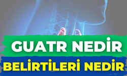 Guatr Nedir, Belirtileri Nedir