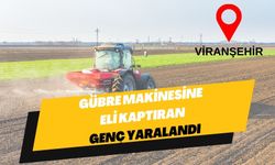 Şanlıurfa Viranşehir'de Gübre Makinesine Eli Kaptıran Genç Yaralandı