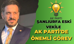 Şanlıurfa Eski Vekile AK Parti'de Önemli Görev