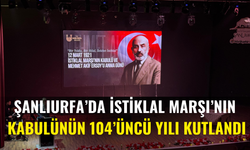 Şanlıurfa’da İstiklal Marşı’nın Kabulünün 104’üncü Yılı Kutlandı