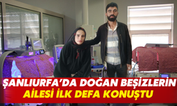 Şanlıurfa’da Doğan Beşizlerin Ailesi İlk Defa Konuştu