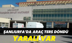 Şanlıurfa’da Araç Ters Döndü: Yaralı Var