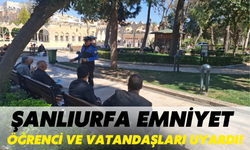 Şanlıurfa Emniyet Öğrenci ve Vatandaşları Uyardı!