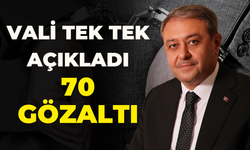 Vali Şıldak Tek Tek Açıkladı! 70 Gözaltı