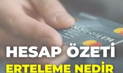 Hesap Özeti Erteleme Nedir