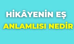 Hikâyenin Eş Anlamlısı Nedir