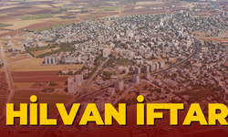 Şanlıurfa Hilvan’da İftar Çadırı Nerede?  Hilvan iftar saati kaçta?