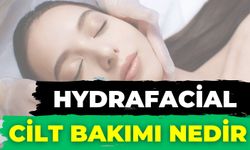 Hydrafacial Cilt Bakımı Nedir