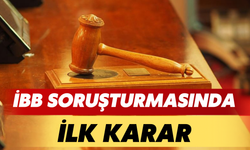 İBB Soruşturmasında İlk Karar!