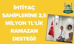 Şanlıurfa'da İhtiyaç Sahiplerine 2,5 Milyon TL’lik Ramazan Desteği!