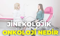 Jinekolojik Onkoloji Nedir