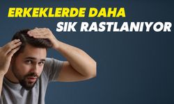 Kadınlara Oranla Erkeklerde Daha Sık Rastlanıyor