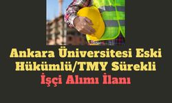 Ankara Üniversitesi Eski Hükümlü/TMY Sürekli İşçi Alımı İlanı