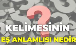 Kelimesinin Eş Anlamlısı Nedir