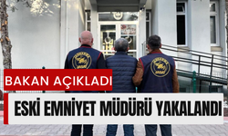 Bakan Açıkladı: Eski Emniyet Müdürü Yakalandı