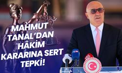 Mahmut Tanal’dan Hâkim Kararına Sert Tepki!