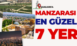 Şanlıurfa’nın En Güzel Manzarasına Sahip 7 Yer