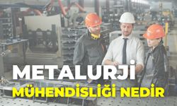 Metalurji Mühendisliği Nedir