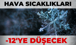 Hava Sıcaklıkları Eksi 12 Dereceye Düşecek!