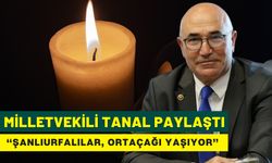 Milletvekili Tanal’dan Sert Tepki: “Şanlıurfalılar, Ortaçağı Yaşıyor”