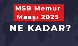 MSB Memur Maaşı 2025 Ne Kadar? Maaş Tablosu ve MSB İşçi Maaşları Toplu Liste