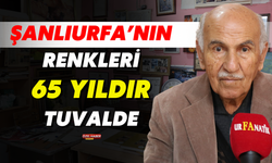 Şanlıurfa’nın Renkleri 65 Yıldır Tuvalde