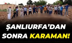 Şanlıurfa’dan Sonra Karaman! Uzmanlardan Önemli Uyarılar