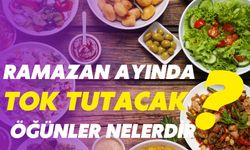 Ramazan Ayında Tok Tutacak Öğünler Nelerdir?