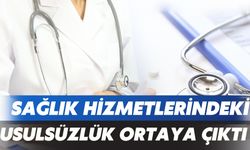 Sağlık Hizmetlerindeki Usulsüzlük Ortaya  Çıktı