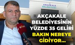 Şanlıurfa Akçakale Belediyesinin Yüzde 35 Geliri Bakın Nereye Gidiyor…