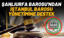 Şanlıurfa Barosu'ndan İstanbul Barosu Yönetimine Destek