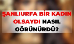 Şanlıurfa Bir Kadın Olsaydı Nasıl Görünürdü?