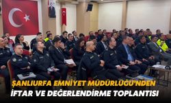 Şanlıurfa Emniyet Müdürlüğü'nden İftar ve Değerlendirme Toplantısı