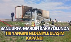 Şanlıurfa-Mardin Karayolu Tır Yangını Nedeniyle Ulaşıma Kapandı