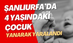 Şanlıurfa Suruç'ta Ocaktan Düşen Tencere 4 Yaşındaki Çocuğu Yaraladı!