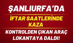 Şanlıurfa Viranşehir’de Kontrolden Çıkan Araç Lokantaya Daldı!