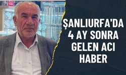 Şanlıurfa'da 4 Ay Sonra Gelen Acı Haber