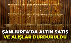 Şanlıurfa’da Altın Satış Ve Alışlar Durduruldu