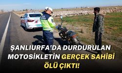 Şanlıurfa’da Durdurulan Motosikletin Gerçek Sahibi Ölü Çıktı!