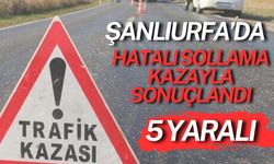 Şanlıurfa’da Hatalı Sollama Kazayla Sonuçlandı: 5 Yaralı!