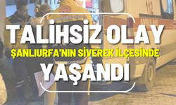 Talihsiz Olay Şanlıurfa'nın Siverek İlçesinde Yaşandı!